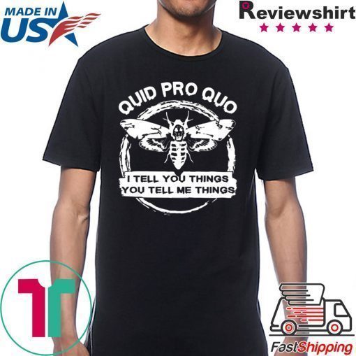 Quid Pro Quo I Tell you Things You Tell Me Things Shirt