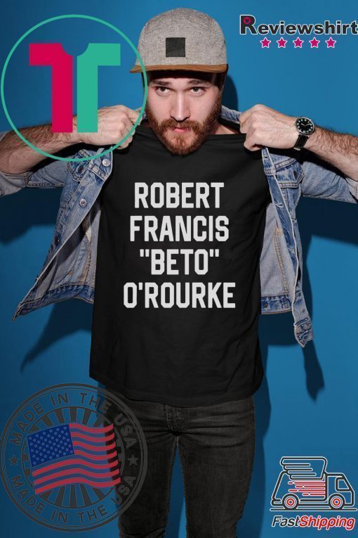 ROBERT FRANCIS BETO OROURKE SHIRT