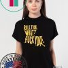 ROLL TIDE – WHAT? FUCK YOU 2020 TEE SHIRT