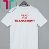 Read The Transcript TShirt Shirt