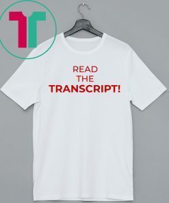 Read The Transcript TShirt Shirt