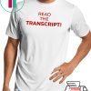 Read The Transcript Cool Gift T-Shirt