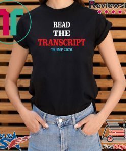Read The Transcript T-Shirt Trump 2020 Impeachment T-Shirt