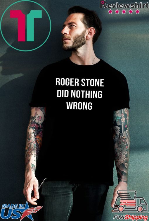 Roger Stone Did Nothing Wrong Tee Shirt