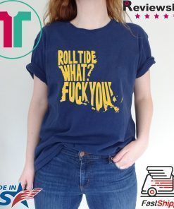 Roll Tide What Fuck You 2020 Shirt