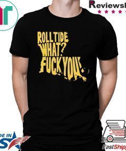 Roll Tide What Fuck You 2020 Shirt