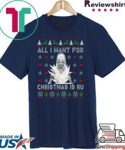 Rupaul's drag race all i want for christmas is ru Shirt