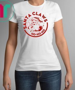 SANTA CLAWS HO HO HO UGLY CHRISTMAS SHIRT