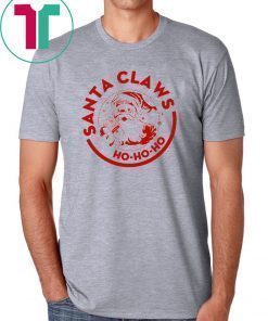 SANTA CLAWS HO HO HO UGLY CHRISTMAS SHIRT