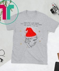 Santa Claus Is Real People Don’t Listen To The Fake News Media Trump Christmas Shirt
