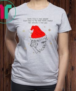 Santa Claus Is Real People Don’t Listen To The Fake News Media Trump Christmas Shirt