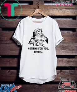 Santa Nothing for you whore Christmas T-Shirt