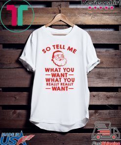 Santa So tell me what you want shirt