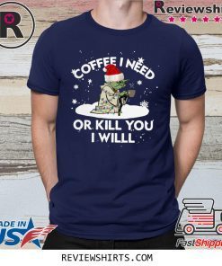 Santa Yoda Coffee I Need Op Kill You I Will Christmas Shirt