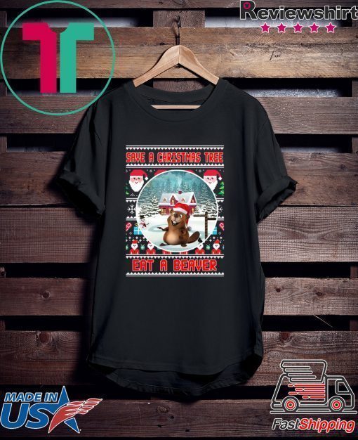 Save a Christmas tree eat a beaver T-Shirt