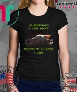 Sleeping I Am Not Resting My Cuteness I Am Baby Yoda Shirt