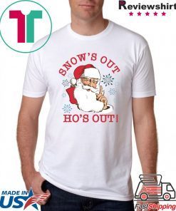 Snow’s Out Ho’s Out Santa Claus Christmas Shirt