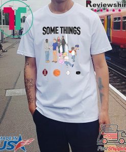 Some Things Tee Shirt