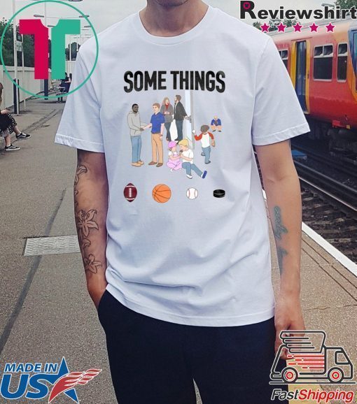 Some Things Tee Shirt