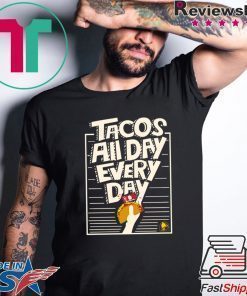 Tacos All Day Every Day Shirt