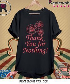 Thank You For Nothing Shirt