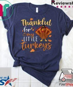Thankful For My Little Turkeys Teachers Thanksgiving Gift T-Shirt