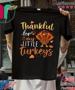 Thankful For My Little Turkeys Teachers Thanksgiving Gift T-Shirt
