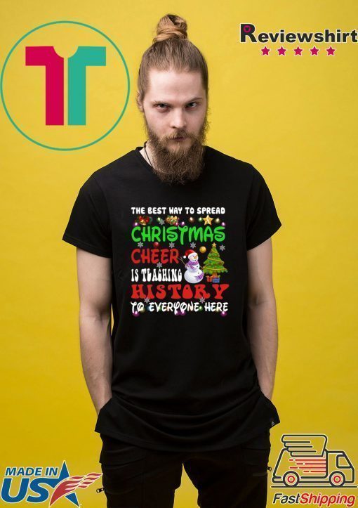 The Best Way To Spread Christmas Cheer Is Teaching History T-Shirt