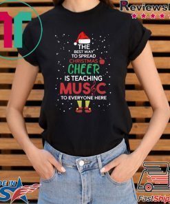 The Best Way To Spread Christmas Cheer Is Teaching Music T-Shirt