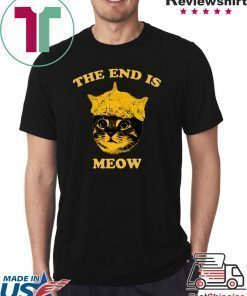 The End Is Meow Shirt