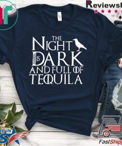 The Night Is Dark And Full Of Tequila Unisex adult T shirt