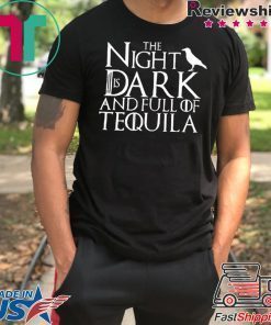 The Night Is Dark And Full Of Tequila Unisex adult T shirt