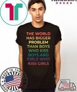 The World Has Bigger Problem Than Boys Who Kiss Boys Shirt