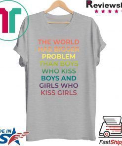 The World Has Bigger Problem Than Boys Who Kiss Boys T-Shirt