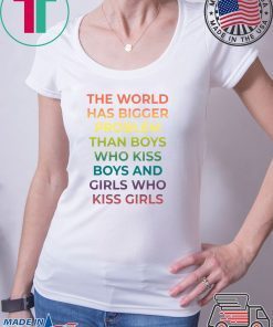 The World Has Bigger Problem Than Boys Who Kiss Boys T-Shirt