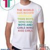 The World Has Bigger Problem Than Boys Who Kiss Boys T-Shirt