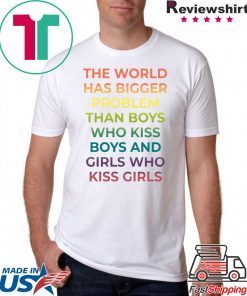 The World Has Bigger Problem Than Boys Who Kiss Boys T-Shirt