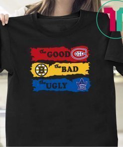 The good montreal canadiens the bad boston bruins the ugly toronto maple leafs shirt