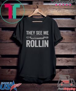 They See Me Rollin Funny Unisex adult T shirt