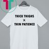 Thick Thighs Thin Patience Shirt