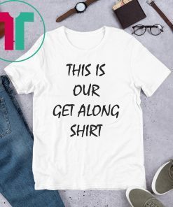 This Is Our Get Along T-Shirt