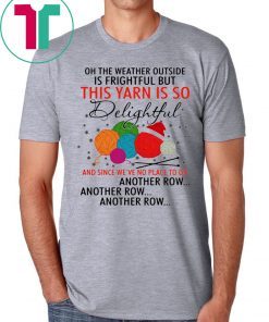 This Yarn Is So Delightful and Since Were No Place Shirt