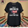 This is America Here Right Matters American Flag Shirt