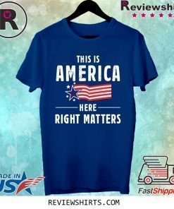 This is America Here Right Matters American Flag Shirt