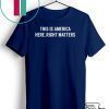 This is America Here, Right Matters Tshirt