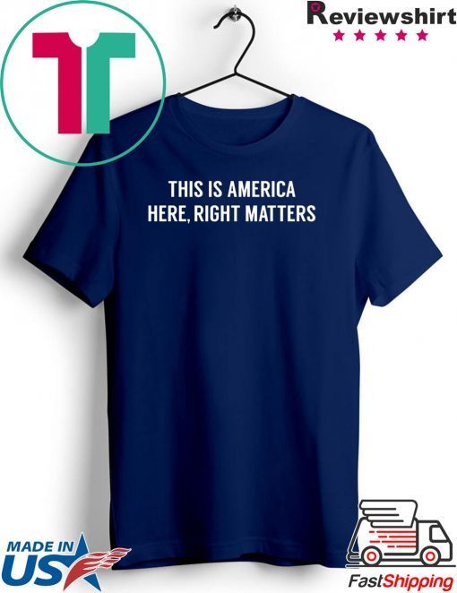 This is America Here, Right Matters Tshirt