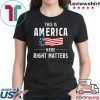 This is America Here Right Matters Tee Shirt