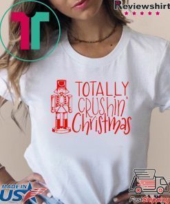 Totally Crushing Christmas nutcracker shirt