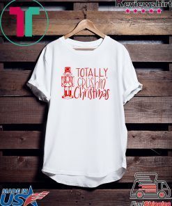 Totally Crushing Christmas nutcracker shirt