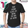 True crime glass of wine in bed by nine shirt